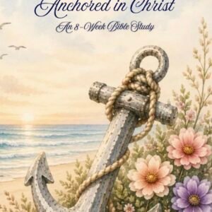 Anchored in Christ: An 8-Week Bible Study